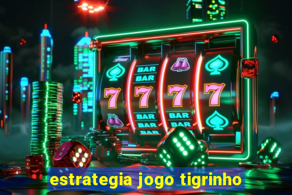 estrategia jogo tigrinho